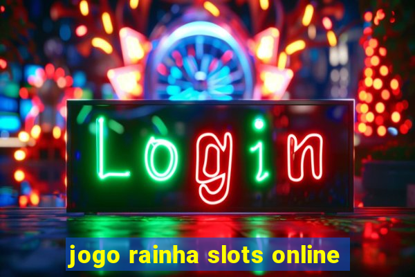 jogo rainha slots online